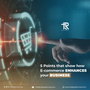 5 Points on how E-commerce enhances your Business
